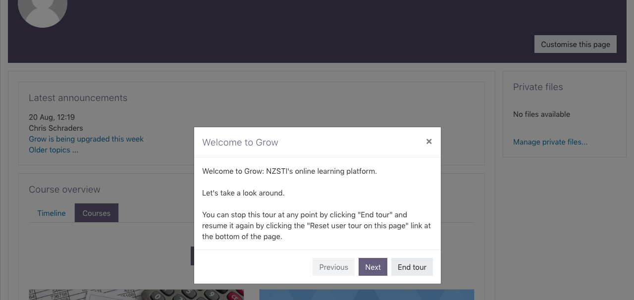 Screenshot of Grow with a white message box in the foreground with the rest of the page covered with a dark semi-transparent layer. The message reads: "Welcome to Grow: NZSTI's online learning platform. Let's take a look around. You can stop this tour at any point by clicking "End tour" and resume it again by clicking "Reset user tour on this page" link at the bottom of the page." Followed by three buttons "Previous", "Next", and "End tour".